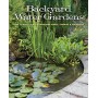 Backyard Water Gardens: How to Build, Plant & Maintain Ponds, Streams & Fountains