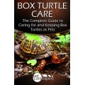 Box Turtle Care: The Complete Guide to Caring for and Keeping Box Turtles as Pets