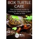 Box Turtle Care: The Complete Guide to Caring for and Keeping Box Turtles as Pets