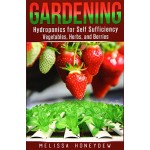 Gardening: Hydroponics for Self Sufficiency - Vegetables, Herbs, & Berries