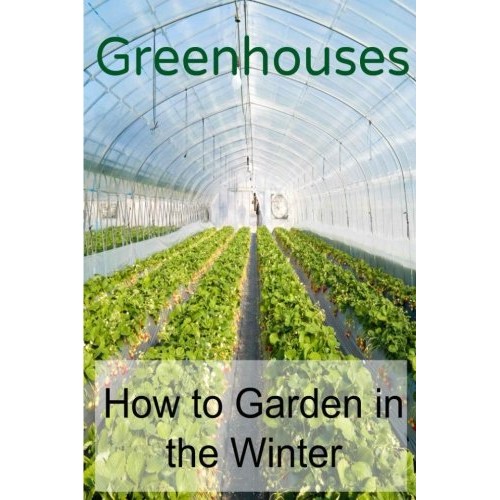 Greenhouses:  How to Garden in the Winter: Greenhouses, Indoor Garden, Planting, Indoor Planting,Greenhouse
