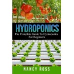 Hydroponics: The Complete Guide To Hydroponics For Beginners