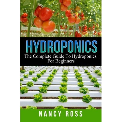 Hydroponics: The Complete Guide To Hydroponics For Beginners