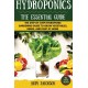 Hydroponics: The Essential Hydroponics Guide: A Step-By-Step Hydroponic Gardening Guide to Grow Fruit, Vegetables, and Herbs at Home