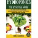 Hydroponics: The Essential Hydroponics Guide: A Step-By-Step Hydroponic Gardening Guide to Grow Fruit, Vegetables, and Herbs at Home