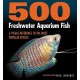 500 Freshwater Aquarium Fish: A Visual Reference to the Most Popular Species