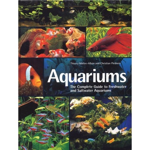 Aquariums: The Complete Guide to Freshwater and Saltwater Aquariums