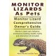 Monitor Lizards As Pets. Monitor Lizard Comprehensive Owner's Guide. Monitor Lizard care, behavior, enclosures, feeding, health, myths and interact...