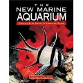 The New Marine Aquarium: Step-By-Step Setup & Stocking Guide The New Marine Aquarium: Step-By-Step Setup & Stocking Guide