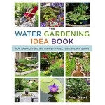 The Water Gardening Idea Book: How to Build, Plant, and Maintain Ponds, Fountains, and Basins