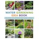 The Water Gardening Idea Book: How to Build, Plant, and Maintain Ponds, Fountains, and Basins