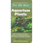 The 101 Best Aquarium Plants: How to Choose and Keep Hardy, Vibrant, Eyecatching Species that Will Thrive in Your Home Aquarium